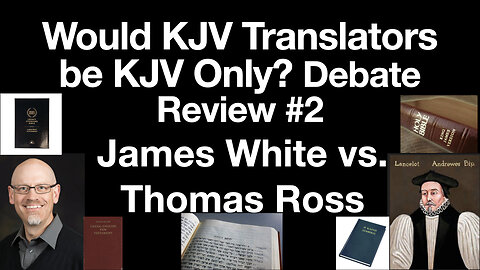 James White & Thomas Ross Debate Review #2: "King James Version Translators Prefer LSB to KJV / TR"?