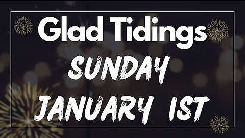 Glad Tidings Flint • Sunday Service • January 1,2023