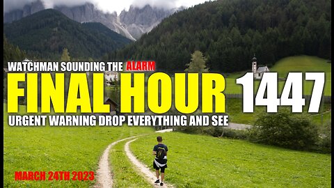 FINAL HOUR 1447 - URGENT WARNING DROP EVERYTHING AND SEE - WATCHMAN SOUNDING THE ALARM