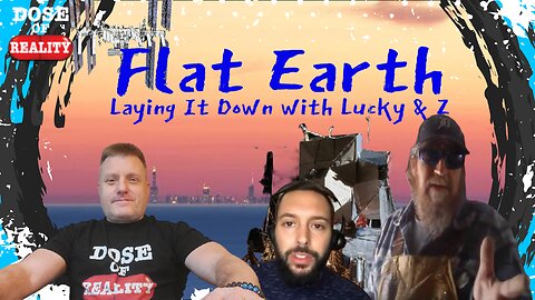 Flat Earth ~ Laying It Down with Lucky & Z
