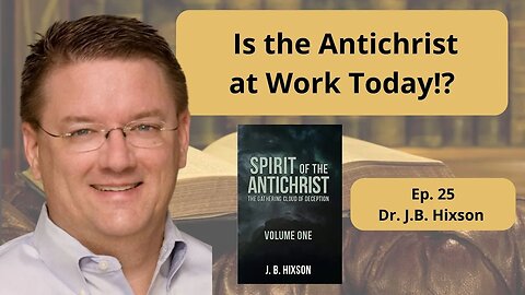 Spirit of the Antichrist with Dr. Hixson - Ep. 25