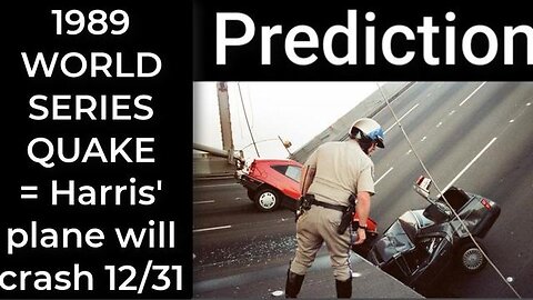 Prediction - 1989 WORLD SERIES QUAKE = Harris' plane will crash Dec 31