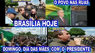 BRASÍLIA HOJE DIA DAS MÃES O POVO NAS RUAS COM BOLSONARO