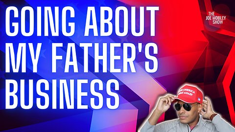 Ep. 179 | Going About My Father’s Business
