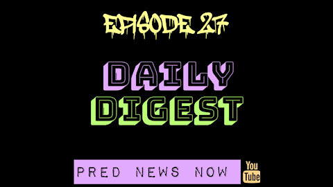 Episode 27 - Daily Digest - Predator News Now PNN