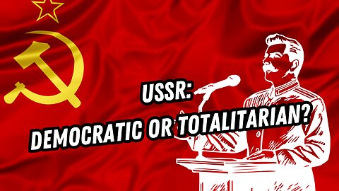 USSR: Democratic or Totalitarian?