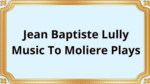 Jean Baptiste Lully Music To Moliere Plays