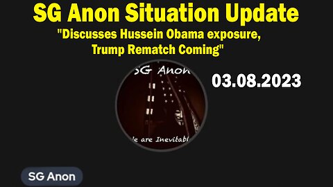 SG Anon Situation Update Mar 8: "SG Anon Discusses Hussein Obama exposure, Trump Rematch Coming"