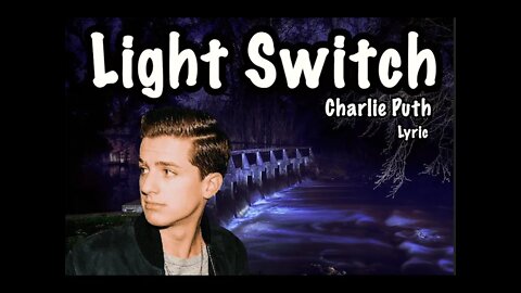 Charlie Puth (Lyrics) - Light Switch - *You turn me on like a light switch*