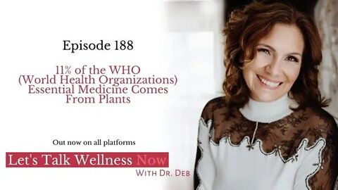 Episode 188: 11% of the WHO (World Health Organizations) Essential Medicine Comes From Plants
