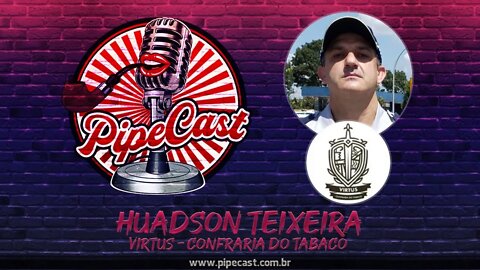 Huadson Teixeira - Virtus Confraria do Tabaco - PipeCast #23