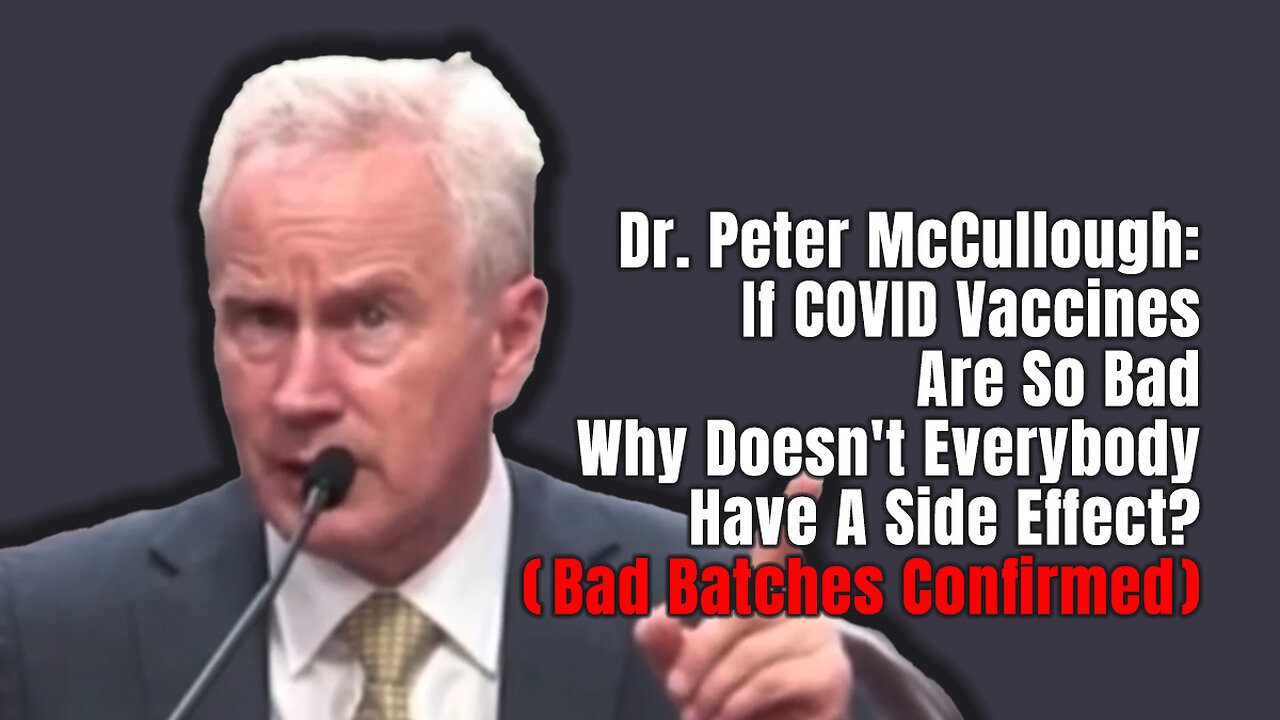 Dr. McCullough: If COVID Vaccines Are So Bad Why Doesn't Everybody Have A Side Effect? (Bad Batches)