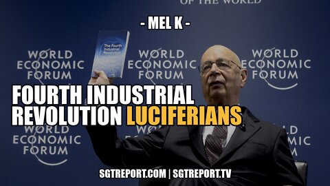 FOURTH INDUSTRIAL REVOLUTION LUCIFERIANS -- MEL K, PART TWO