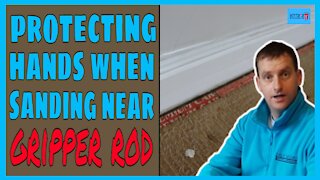 How to protect your hands, when sanding near gripper rod.