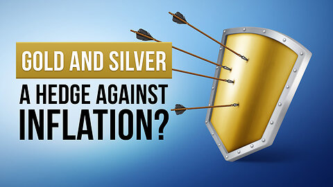 Are gold and silver a hedge against inflation?