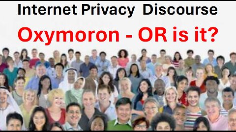 Internet Privacy Discussion - impossible or ...is it?