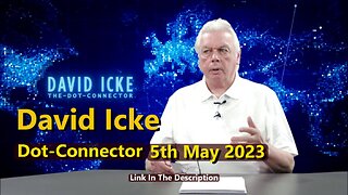 DAVID ICKE - DOT CONNECTOR - 5th May 2023