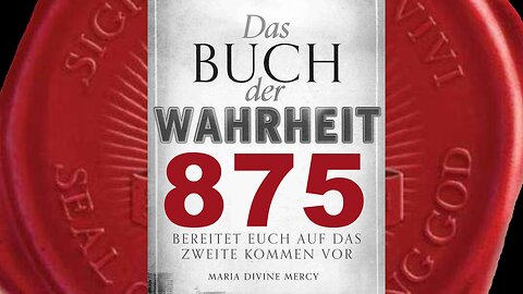 Seele kann nicht heil werden, solange sie nicht die Größe Gottes erkennt(Buch der Wahrheit Nr 875)