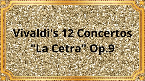 Vivaldi's 12 Concertos "La Cetra" Op.9: