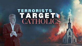 Anti-Christian Terrorism Targets the Catholic Church