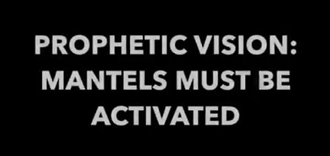 Feb 20, 2021: Prophetic Vision: Mantels Must Be Activated Over America!