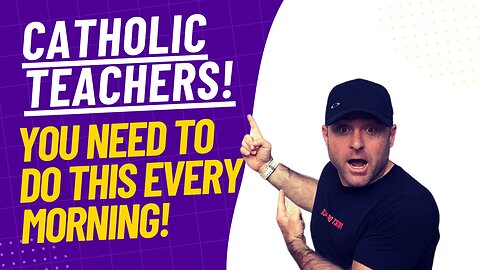Catholic Teachers! You Need To Do This Every Morning!