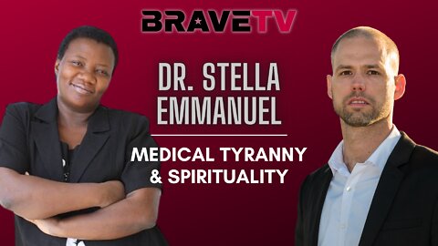 BraveTV REPORT - October 12, 2022 - DOING THE HARD - DR. STELLA EMMANUEL