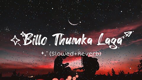 Billo Thumka Laga (Slowed + Reverb) | LOFI Song |