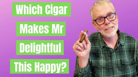 Mr Delightful’s Favorite Cigar