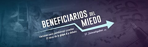 Documental BENEFICIARIOS DEL MIEDO. Vacunas para pandemias creadas. La Gripe A a debate