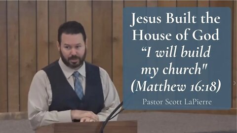 Jesus Built the House of God: “I will build my church" (Matthew 16:18)