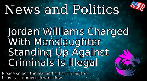 Jordan Williams Charged With Manslaughter Standing Up Against Criminals Is Illegal