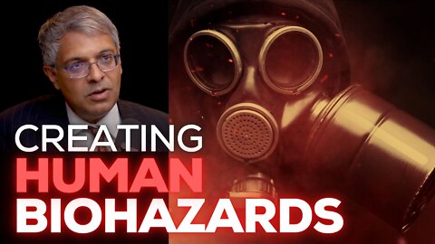 Creating Human Biohazards