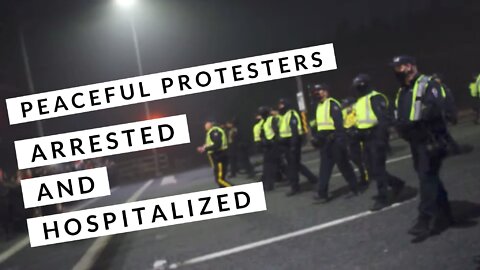 Why are Peaceful Protesters Getting Arrested and/ or Sent to Hospital?