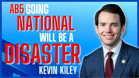 AB5 Going National Will Be A Disaster - Kevin Kiley