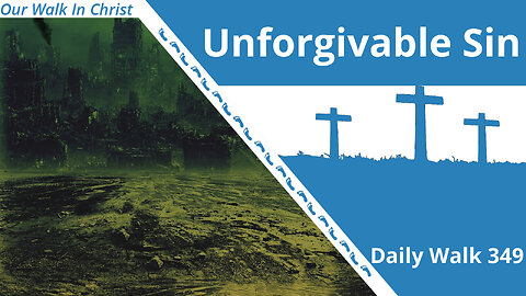 What is the Unforgivable Sin? | Daily Walk 349