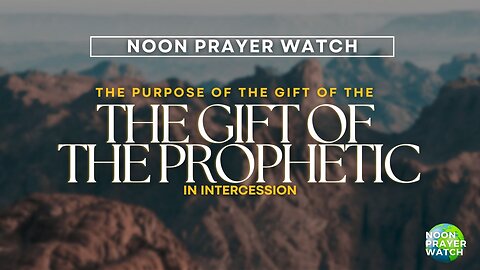🔵 Purpose of the Prophetic during Intercession | Noon Prayer Watch | 6/7/2023
