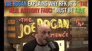 J oe Rogan Explains Why Robert Kennedy Jr.'s ‘The Real Anthony Fauci’ Must Be True