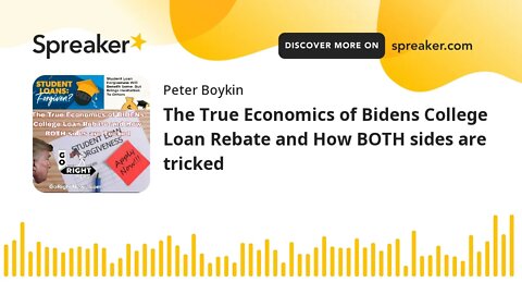 The True Economics of Bidens College Loan Rebate and How BOTH sides are tricked