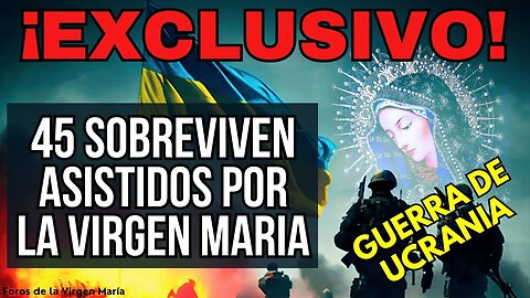 ¡Impactante! 45 Sobreviven en la Guerra de Ucrania gracias a la Virgen María