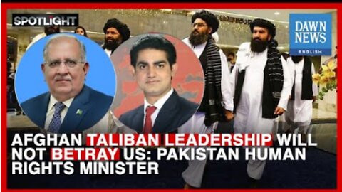 Afghan Taliban Leadership Will Not Betray Us- Pakistan Human Rights Minister