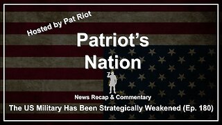 The US Military Has Been Strategically Weakened (Ep. 180) - Patriot's Nation