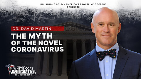 White Coat Summit III: The Myth of the Novel Coronavirus by Dr. David Martin