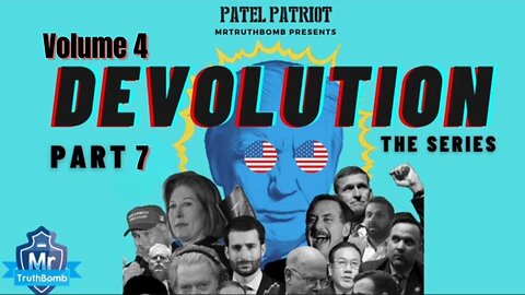 MrTruthBomb Presents: Patel Patriot's - 'DEVOLUTION - The Series' - Vol 4-Part 7