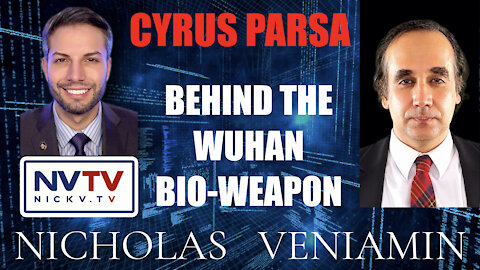 Cyrus Parsa Discusses Behind The Wuhan Bio-Weapon with Nicholas Veniamin
