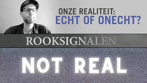Onze realiteit: echt of onecht? | Rooksignalen #29
