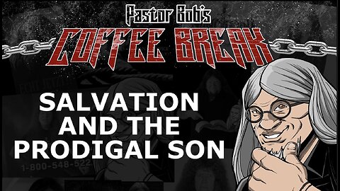 PRODIGAL SON & SALVATION / Pastor Bob's Coffee Break