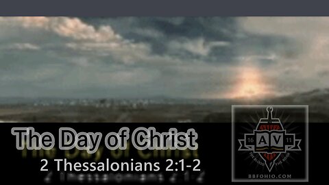 011 The Day of Christ (2 Thessalonians 2:1-2) 1 of 2