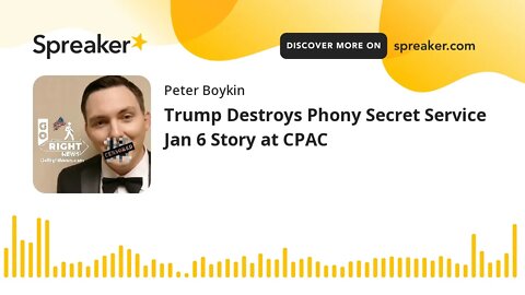 Trump Destroys Phony Secret Service Jan 6 Story at CPAC
