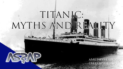 Amethyst Gray | Titanic Myths and Reality | ASSAP Webinar